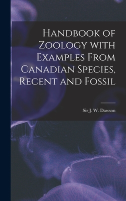 Handbook of Zoology With Examples From Canadian Species, Recent and Fossil [microform] - Dawson, J W (John William), Sir (Creator)
