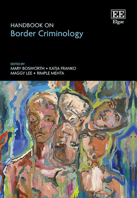 Handbook on Border Criminology - Bosworth, Mary (Editor), and Franko, Katja (Editor), and Lee, Maggy (Editor)