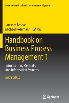 Handbook on Business Process Management 1: Introduction, Methods, and Information Systems - Vom Brocke, Jan (Editor), and Rosemann, Michael (Editor)