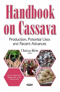 Handbook on Cassava: Production, Potential Uses & Recent Advances