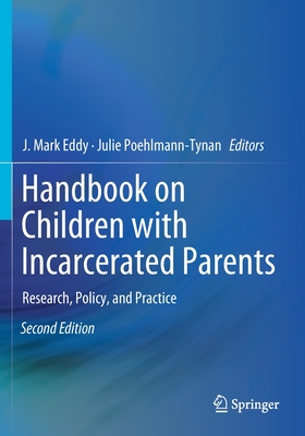 Handbook on Children with Incarcerated Parents: Research, Policy, and Practice - Eddy, J Mark (Editor), and Poehlmann-Tynan, Julie (Editor)