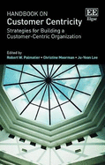 Handbook on Customer Centricity: Strategies for Building a Customer-Centric Organization