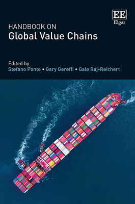 Handbook on Global Value Chains - Ponte, Stefano (Editor), and Gereffi, Gary (Editor), and Raj-Reichert, Gale (Editor)