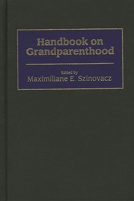 Handbook on Grandparenthood - Szinovacz, Maximiliane E (Editor)