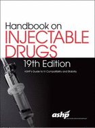 Handbook on Injectable Drugs, 19th Edition: ASHP's Guide to IV Compatibility and Stability