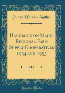 Handbook on Major Regional Farm Supply Cooperatives 1954 and 1955 (Classic Reprint)