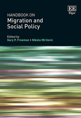 Handbook on Migration and Social Policy - Freeman, Gary P. (Editor), and Mirilovic, Nikola (Editor)