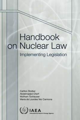 Handbook on Nuclear Law: Implementing Legislation - IAEA