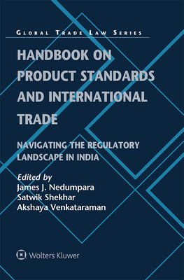 Handbook on Product Standards and International Trade: Navigating the Regulatory Landscape in India - Nedumpara, James J (Editor), and Shekhar, Satwik (Editor), and Venkataraman, Akshaya (Editor)