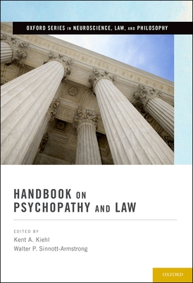 Handbook on Psychopathy and Law - Kiehl, Kent A (Editor), and Sinnott-Armstrong, Walter P (Editor)