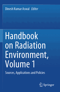 Handbook on Radiation Environment, Volume 1: Sources, Applications and Policies