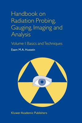 Handbook on Radiation Probing, Gauging, Imaging and Analysis: Volume I: Basics and Techniques - Hussein, E.M.