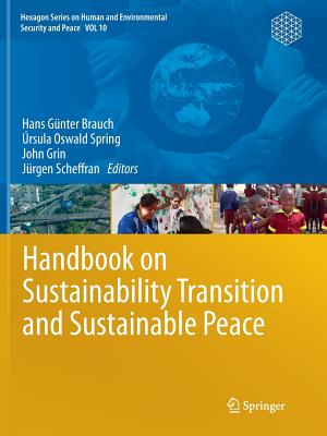 Handbook on Sustainability Transition and Sustainable Peace - Brauch, Hans Gnter (Editor), and Oswald Spring, rsula (Editor), and Grin, John (Editor)