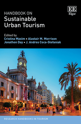 Handbook on Sustainable Urban Tourism - Maxim, Cristina (Editor), and Morrison, Alastair M (Editor), and Day, Jonathon (Editor)