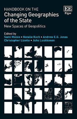 Handbook on the Changing Geographies of the State: New Spaces of Geopolitics - Moisio, Sami (Editor), and Koch, Natalie (Editor), and Jonas, Andrew E G (Editor)