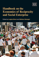 Handbook on the Economics of Reciprocity and Social Enterprise - Bruni, Luigino (Editor), and Zamagni, Stefano (Editor)