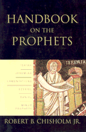 Handbook on the Prophets: Isaiah, Jeremiah, Lamentations, Ezekiel, Daniel, Minor Prophets