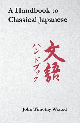 Handbook to Classical Japanese - Wixted, John Timothy