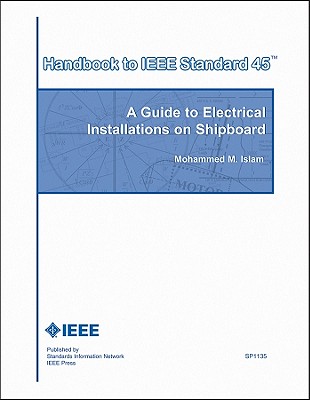 Handbook to IEEE Standard 45: A Guide to Electrical Installations on Shipboard - Islam, Mohammed M.