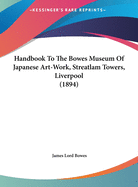 Handbook To The Bowes Museum Of Japanese Art-Work, Streatlam Towers, Liverpool (1894)