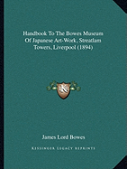 Handbook To The Bowes Museum Of Japanese Art-Work, Streatlam Towers, Liverpool (1894)