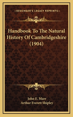 Handbook to the Natural History of Cambridgeshire (1904) - Marr, John E, and Shipley, Arthur Everett, Sir