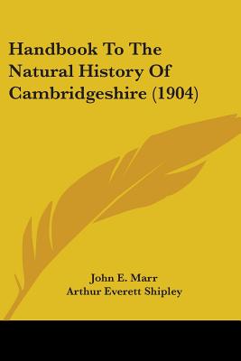 Handbook To The Natural History Of Cambridgeshire (1904) - Marr, John E, and Shipley, Arthur Everett, Sir