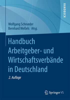 Handbuch Arbeitgeber- Und Wirtschaftsverbande in Deutschland - Schroeder, Wolfgang, Dr. (Editor), and We?els, Bernhard (Editor)