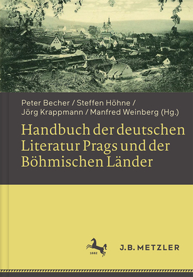 Handbuch Der Deutschen Literatur Prags Und Der Bohmischen Lander - Becher, Peter (Editor), and Hohne, Steffen (Editor), and Krappmann, Jorg (Editor)