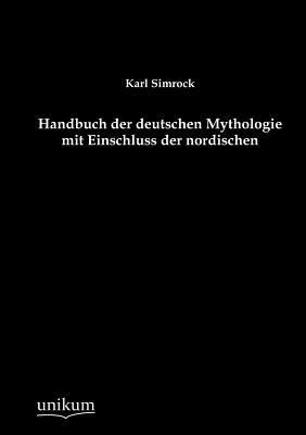 Handbuch der deutschen Mythologie mit Einschluss der nordischen - Simrock, Karl