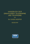 Handbuch Der Drahtlosen Telegraphie Und Telephonie: Ein Lehr- Und Nachschlagebuch Der Drahtlosen Nachrichtenubermittlung - Nesper, Eugen