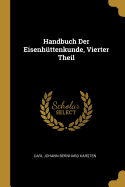 Handbuch Der Eisenhttenkunde, Vierter Theil