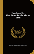 Handbuch Der Eisenhttenkunde, Vierter Theil