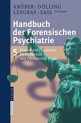 Handbuch Der Forensischen Psychiatrie: Band 5: Forensische Psychiatrie Im Privatrecht Und ffentlichen Recht - Krber, Hans-Ludwig (Editor), and Dlling, Dieter (Editor), and Leygraf, Norbert (Editor)