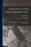 Handbuch Der Frauenbewegung: T. Die Geschichte Der Frauenbewegung in Den Kulturl?ndern, Von G. B?umer, et al