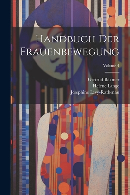 Handbuch Der Frauenbewegung; Volume 4 - Lange, Helene, and B?umer, Gertrud, and Wilbrandt, Robert