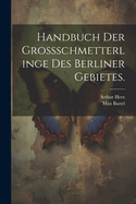 Handbuch Der Grossschmetterlinge Des Berliner Gebietes.
