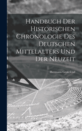 Handbuch der Historischen Chronologie des Deutschen Mittelalters und der Neuzeit