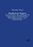 Handbuch der Hygiene: Geschichtliche Entwicklung und Organisation der ffentlichen Gesundheitspflege in den Kulturstaaten