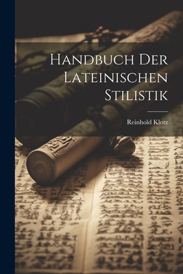 Handbuch Der Lateinischen Stilistik - Klotz, Reinhold