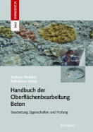 Handbuch Der Oberflchenbearbeitung Beton: Bearbeitung - Eigenschaften - Prfung