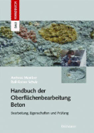 Handbuch Der Oberflachenbearbeitung Beton: Bearbeitung - Eigenschaften - Prufung