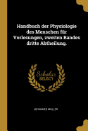Handbuch Der Physiologie Des Menschen Fur Vorlesungen, Zweiten Bandes Dritte Abtheilung.
