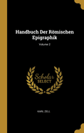 Handbuch Der Rmischen Epigraphik; Volume 2