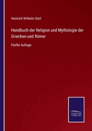 Handbuch der Religion und Mythologie der Griechen und Rmer: F?nfte Auflage