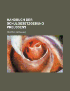 Handbuch Der Schulgesetzgebung Preussens - Prussia