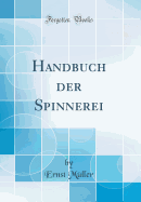 Handbuch Der Spinnerei (Classic Reprint)