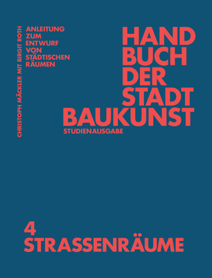 Handbuch Der Stadtbaukunst: Studienausgabe Band 4: Stra?enr?ume - M?ckler, Christoph (Editor), and Deutsches Institut F?r Stadtbaukunst E V (Editor), and Roth, Birgit (Contributions by)