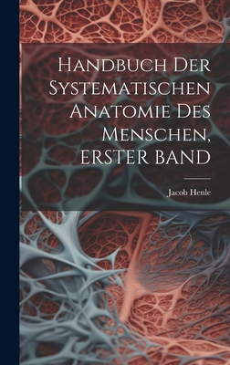 Handbuch Der Systematischen Anatomie Des Menschen, Erster Band - Henle, Jacob