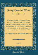 Handbuch Der Theologischen Literatur Hauptschlich Der Protestantischen Nebst Kurzen Biographischen Notizen ber Die Theologischen Schriftsteller, Vol. 1: Die Literatur Von 1839 Bis Zu Ende Des Jahres 1841 (Classic Reprint)